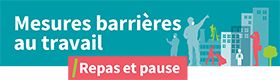 Mesures barrières au travail. Repas et pause