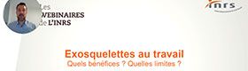 Webinaire - Exosquelettes au travail : quels bénéfices ? Quelles limites ?