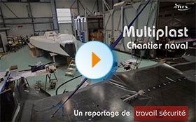 Sur le terrain - Multiplast : Multiplast, chantier naval, un reportage de Travail & Sécurité