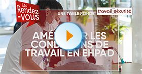 Les rendez-vous de Travail & Sécurité : comment améliorer les conditions de travail en Ehpad ?